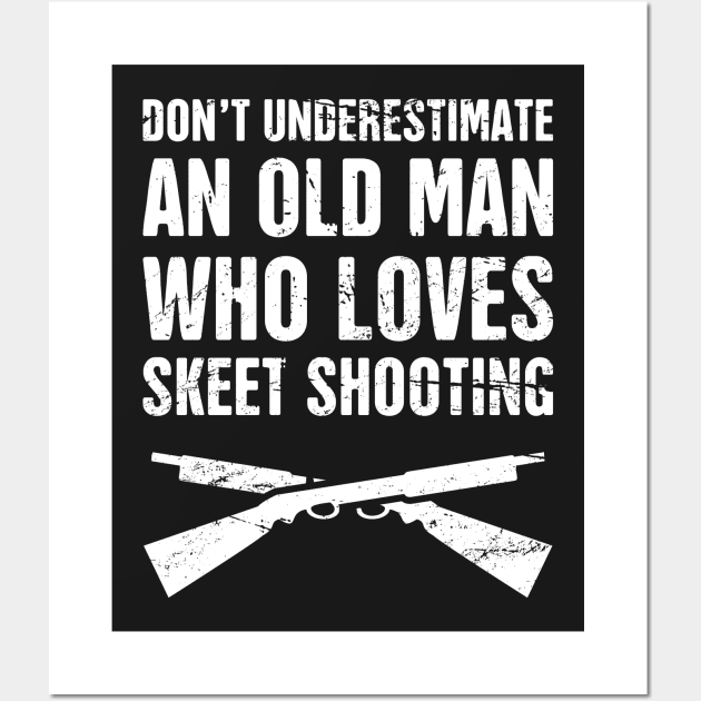 Don't Underestimate An Old Man Who Loves Skeet Shooting Wall Art by MeatMan